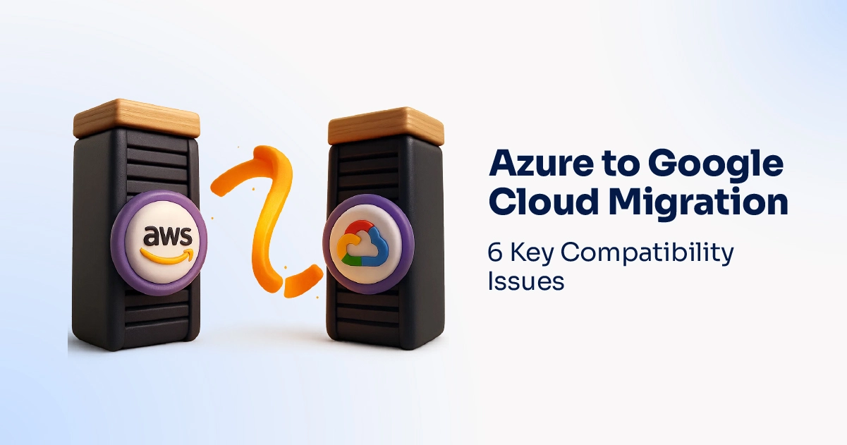 Azure to Google Cloud Migration- 6 Key Compatibility Issues-100 Azure to Google Cloud Migration- 6 Key Compatibility Issues-100