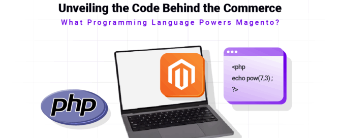 Unveiling the Code Behind the Commerce- What Programming Language Powers Magento-