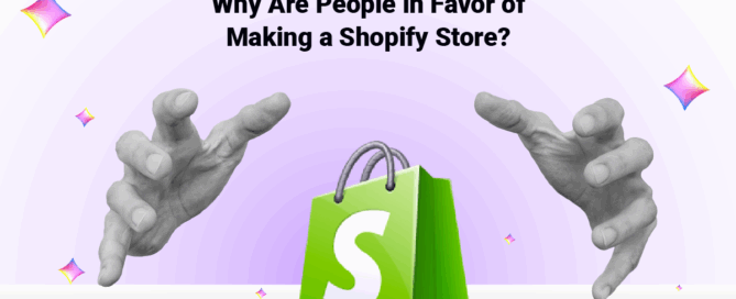 Why Are People in Favor of Making a Shopify Store