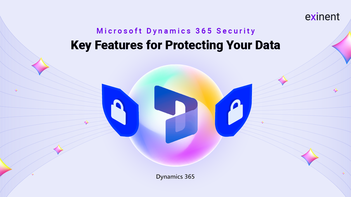 Microsoft Dynamics 365 Security- Key Features for Protecting Your Data Microsoft Dynamics 365 Security- Key Features for Protecting Your Data