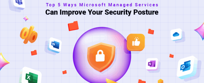 Top 5 Ways Microsoft Managed Services Can Improve Your Security Posture