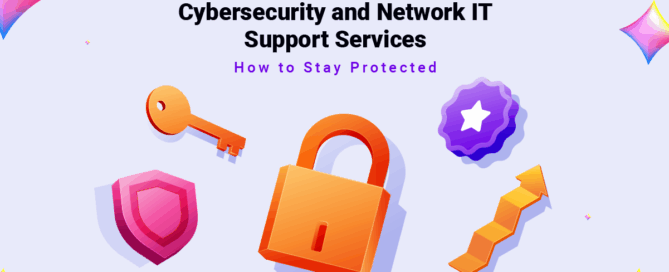Cybersecurity and Network IT Support Services- How to Stay Protected
