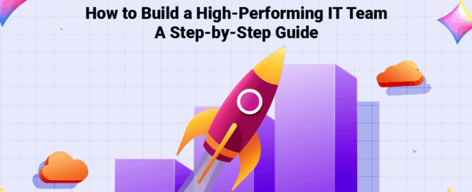 How to Build a High-Performing IT Team- A Step-by-Step Guide