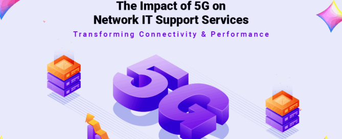 The Impact of 5G on Network IT Support Services- Transforming Connectivity & Performance
