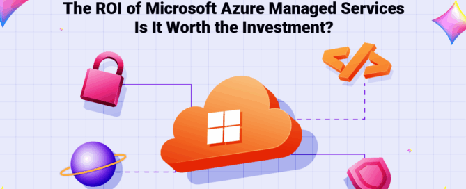 The ROI of Microsoft Azure Managed Services- Is It Worth the Investment-