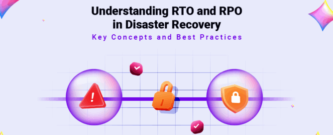 Understanding RTO and RPO in Disaster Recovery- Key Concepts and Best Practices