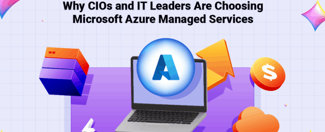 Why CIOs and IT Leaders Are Choosing Microsoft Azure Managed Services