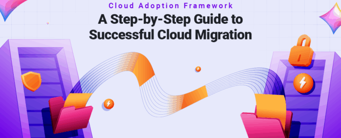 Cloud Adoption Framework- A Step-by-Step Guide to Successful Cloud Migration
