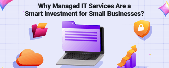 Why Managed IT Services Are a Smart Investment for Small Businesses-