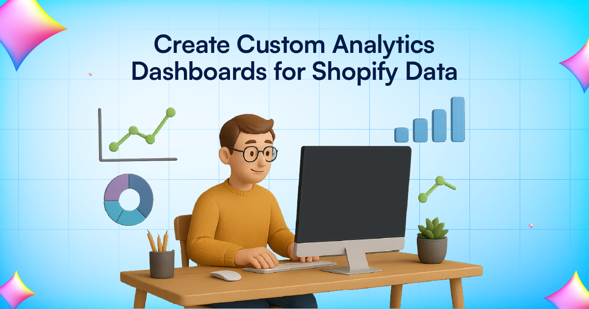 Create Custom Analytics Dashboards for Shopify Data