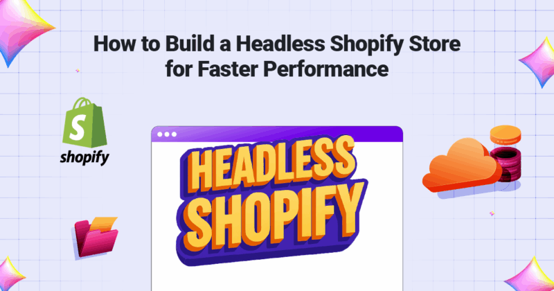 How to Build a Headless Shopify Store for Faster Performance