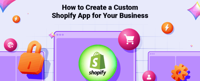 How to Create a Custom Shopify App for Your Business