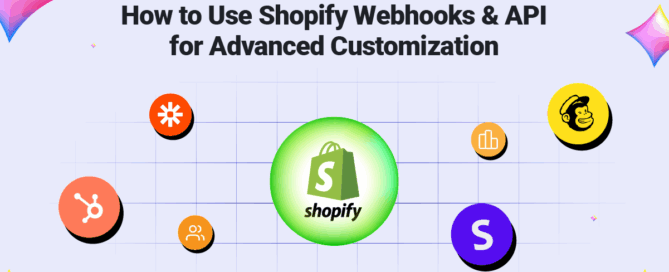 How to Use Shopify Webhooks & API for Advanced Customization