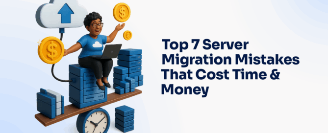 Top 7 Server Migration Mistakes That Cost Time & Money