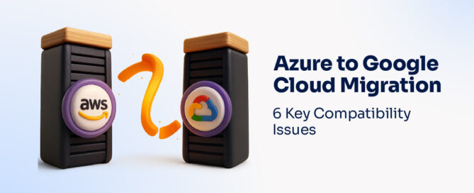 Azure to Google Cloud Migration- 6 Key Compatibility Issues-100