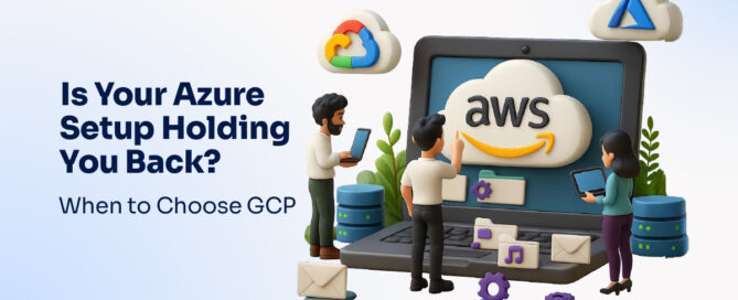 Is Your Azure Setup Holding You Back- When to Choose GCP