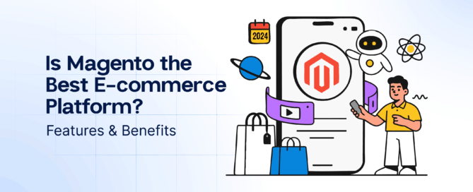 Is Magento the Best E-commerce Platform- Features & Benefits
