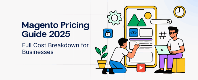 Magento Pricing Guide 2025- Full Cost Breakdown for Businesses