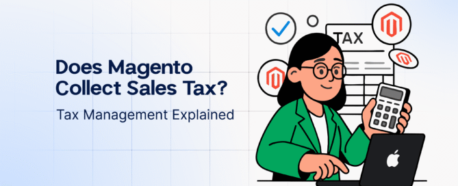 Does Magento Collect Sales Tax- Tax Management Explained
