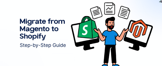 Migrate from Magento to Shopify- Step-by-Step Guide