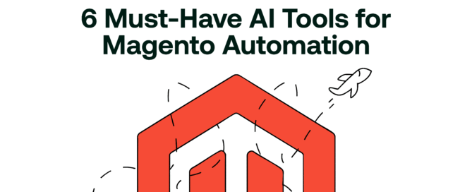 6 Must-Have AI Tools for Magento Automation