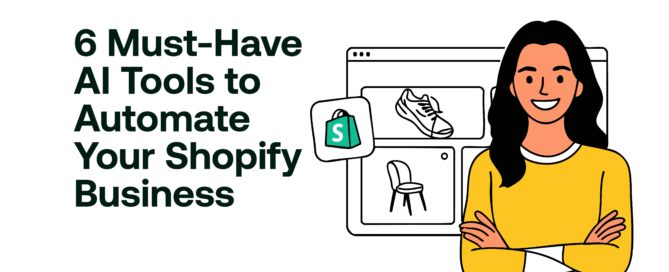 6 Must-Have AI Tools to Automate Your Shopify Business
