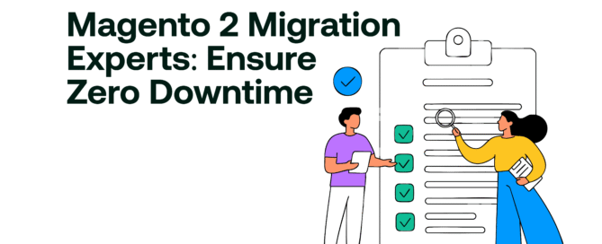 Magento 2 Migration Experts- Ensure Zero Downtime