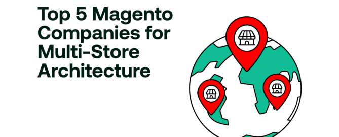 Top 5 Magento Companies for Multi-Store Architecture