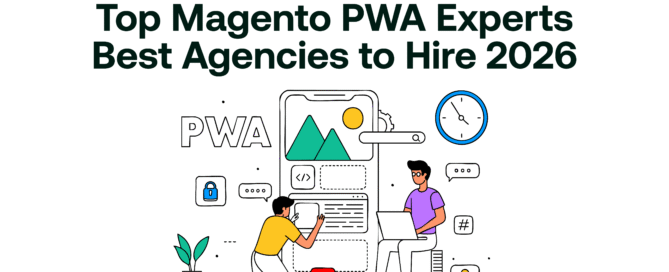 Top Magento PWA Experts- Best Agencies to Hire 2026