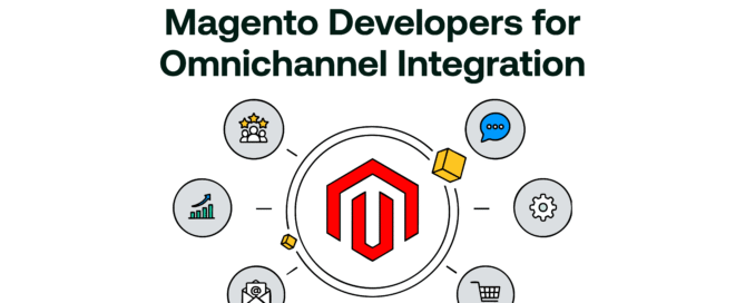 Magento Developers for Omnichannel Integration