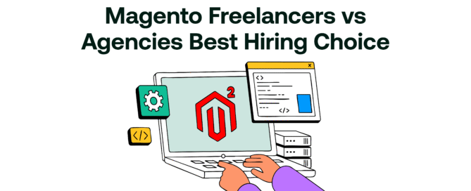 Magento Freelancers vs Agencies- Best Hiring Choice
