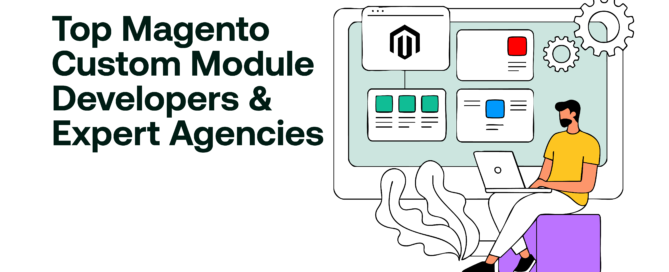 Top Magento Custom Module Developers & Expert Agencies