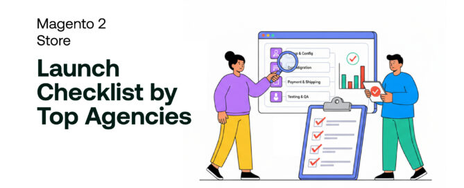 Magento 2 Store Launch Checklist by Top Agencies