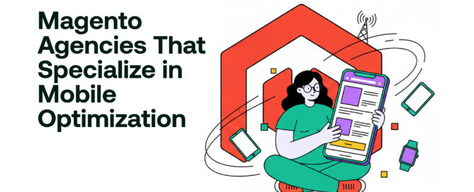 Magento Agencies That Specialize in Mobile Optimization