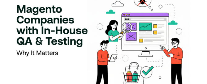 Magento Companies with In-House QA & Testing- Why It Matters