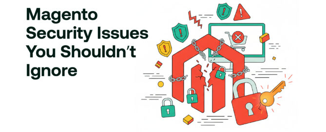 Magento Security Issues You Shouldn’t Ignore