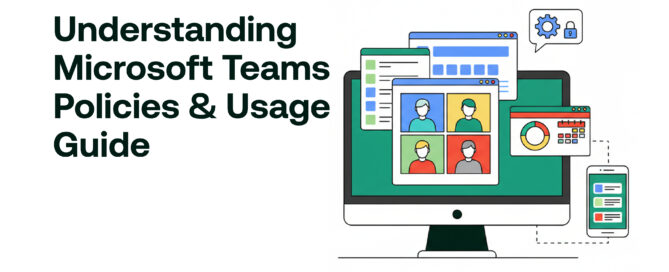 Understanding Microsoft Teams Policies & Usage Guide