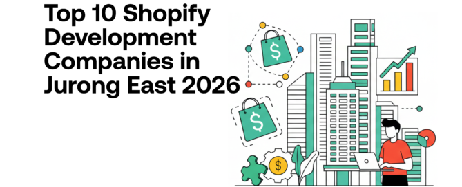 Top 10 Shopify Development Companies in Jurong East 2026