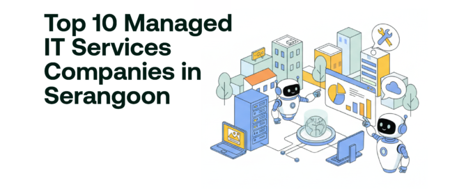 Top 10 Managed IT Services Companies in Serangoon