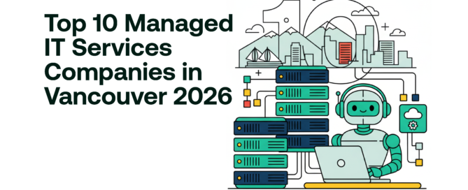 Top 10 Managed IT Services Companies in Vancouver 2026