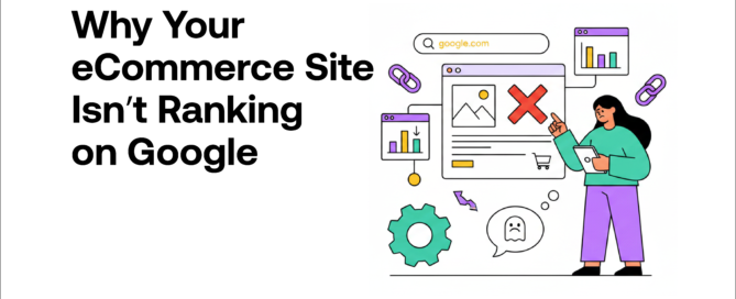 Why Your eCommerce Site Isn’t Ranking on Google