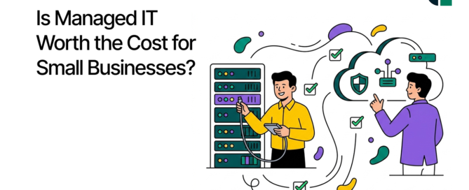 Is Managed IT Worth the Cost for Small Businesses
